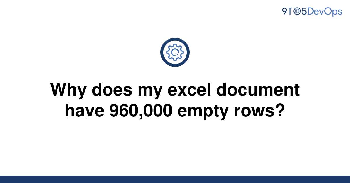 solved-why-does-my-excel-document-have-960-000-empty-9to5answer