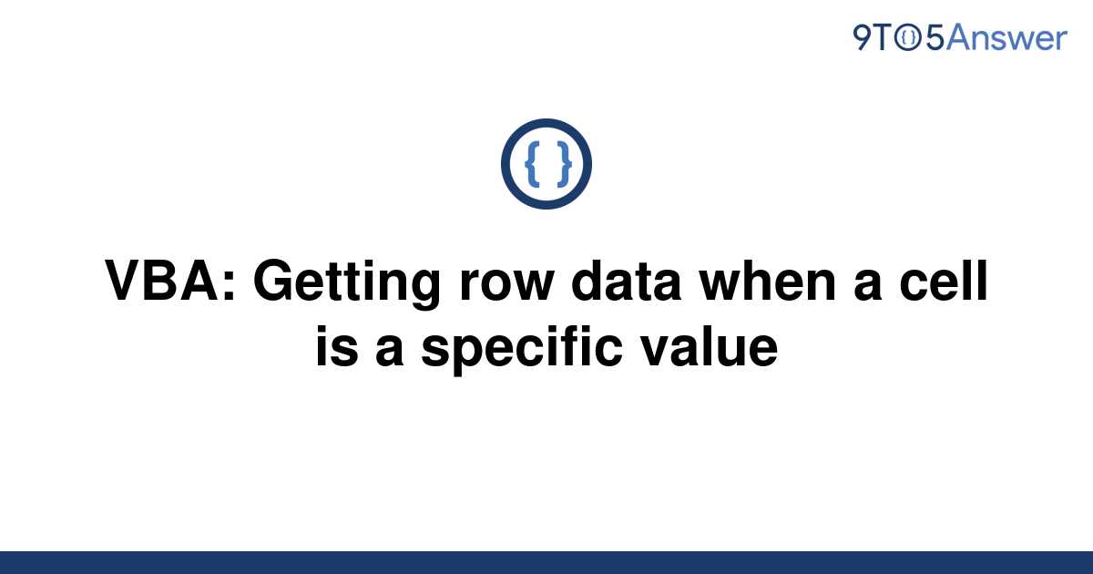 solved-vba-getting-row-data-when-a-cell-is-a-specific-9to5answer