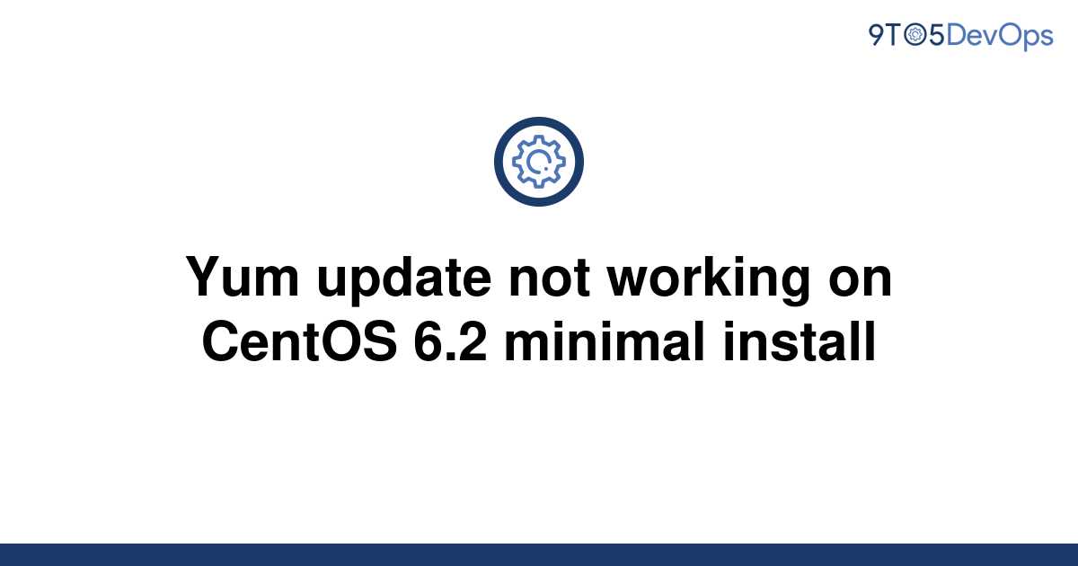 solved-yum-update-not-working-on-centos-6-2-minimal-9to5answer