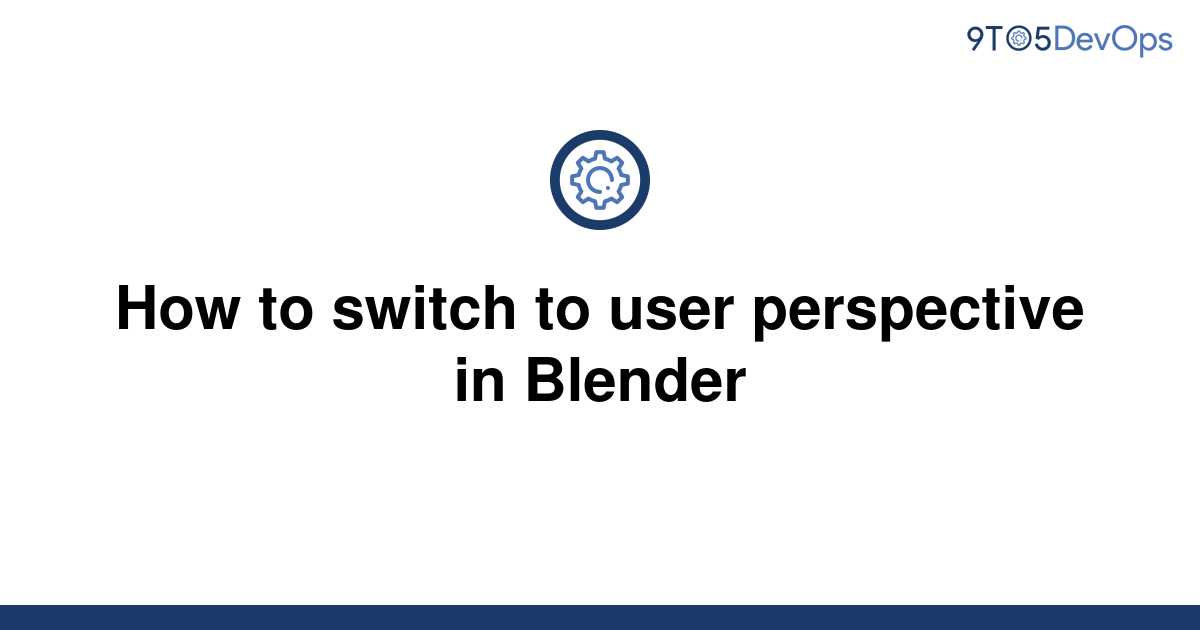 solved-how-to-switch-to-user-perspective-in-blender-9to5answer