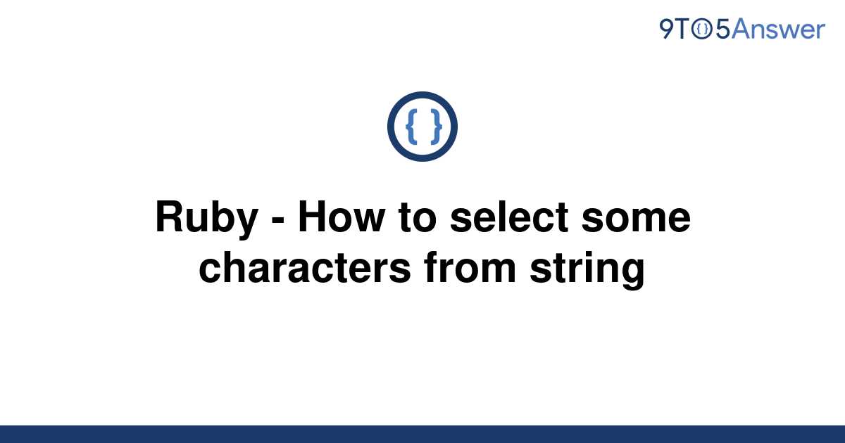 solved-ruby-how-to-select-some-characters-from-string-9to5answer