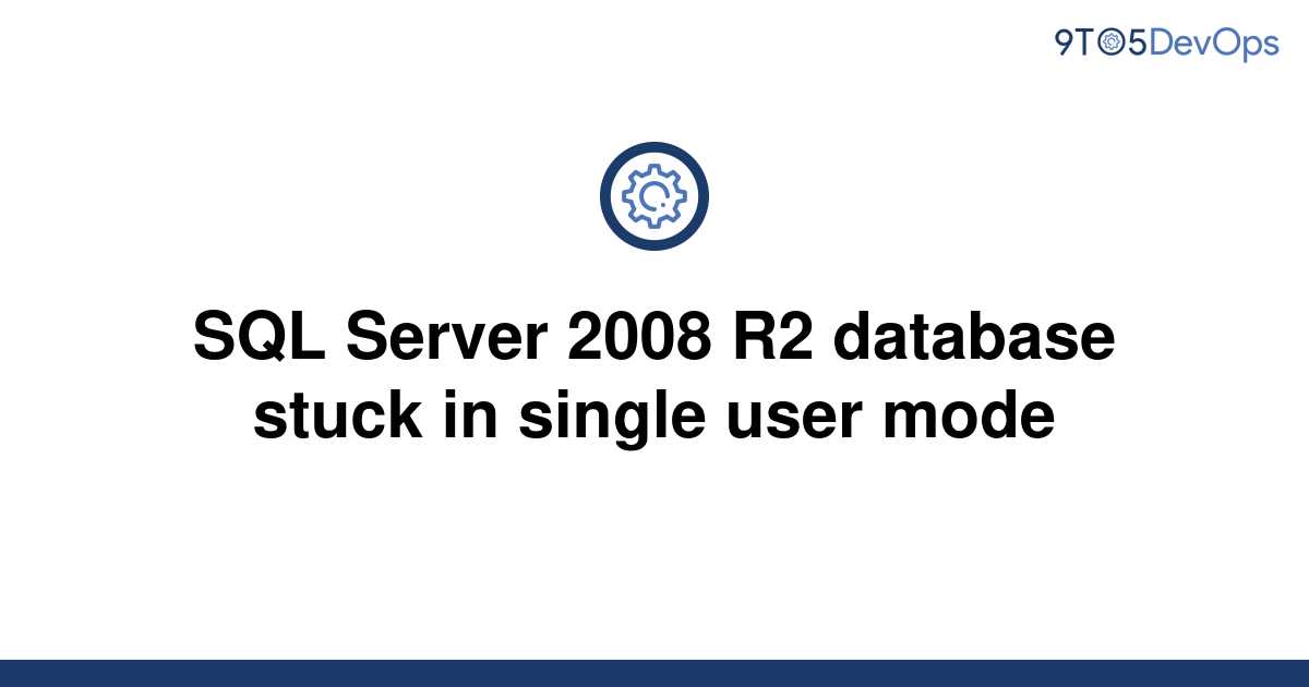 solved-sql-server-2008-r2-database-stuck-in-single-user-9to5answer