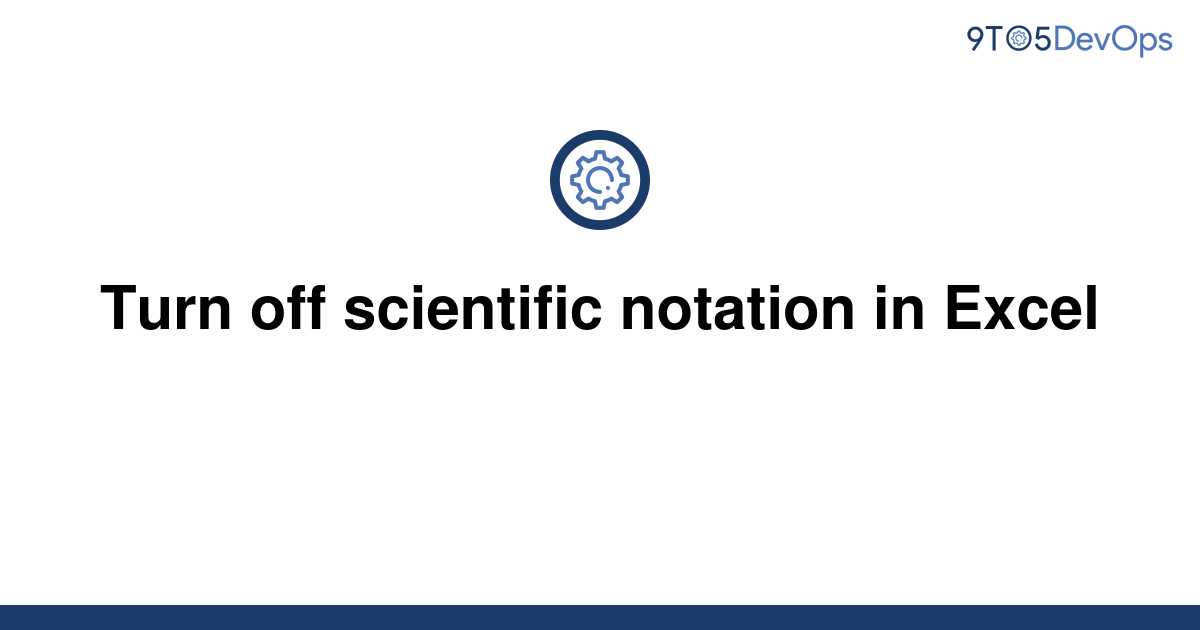 solved-turn-off-scientific-notation-in-excel-9to5answer