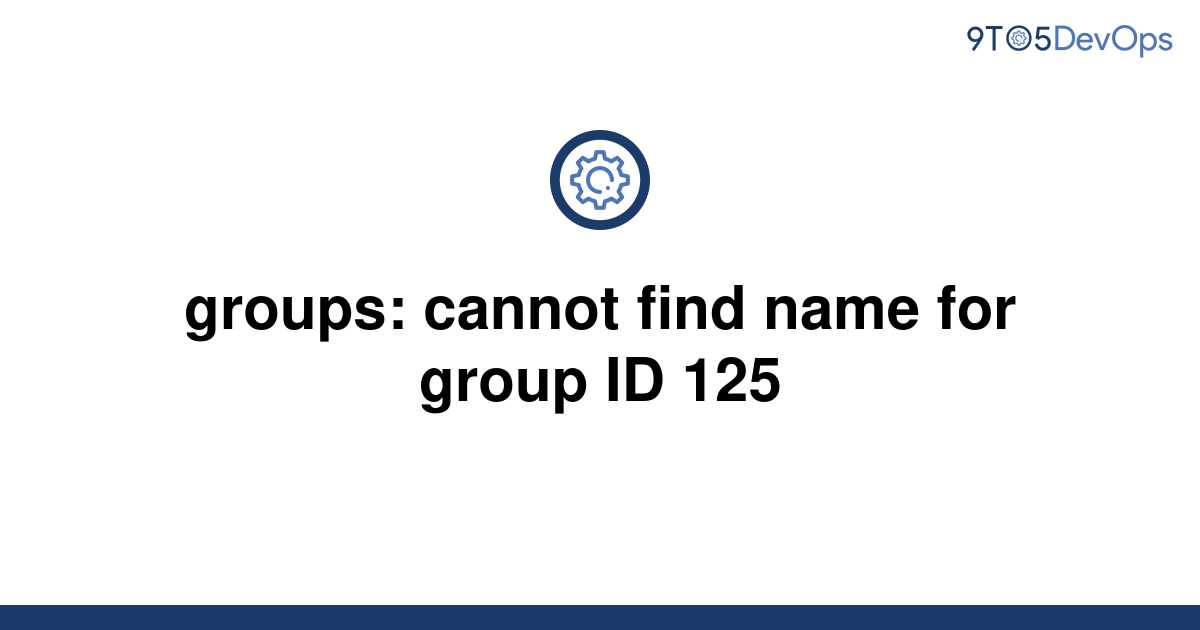 solved-groups-cannot-find-name-for-group-id-125-9to5answer