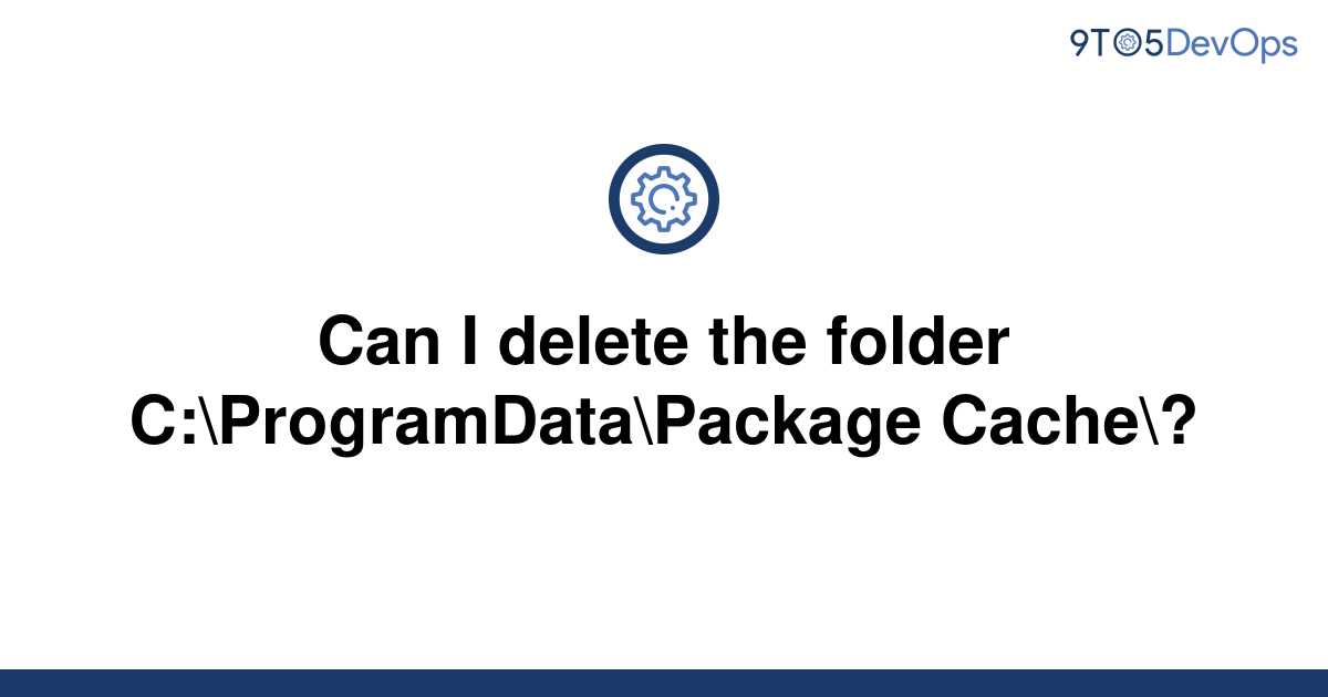 solved-can-i-delete-the-folder-c-programdata-package-9to5answer