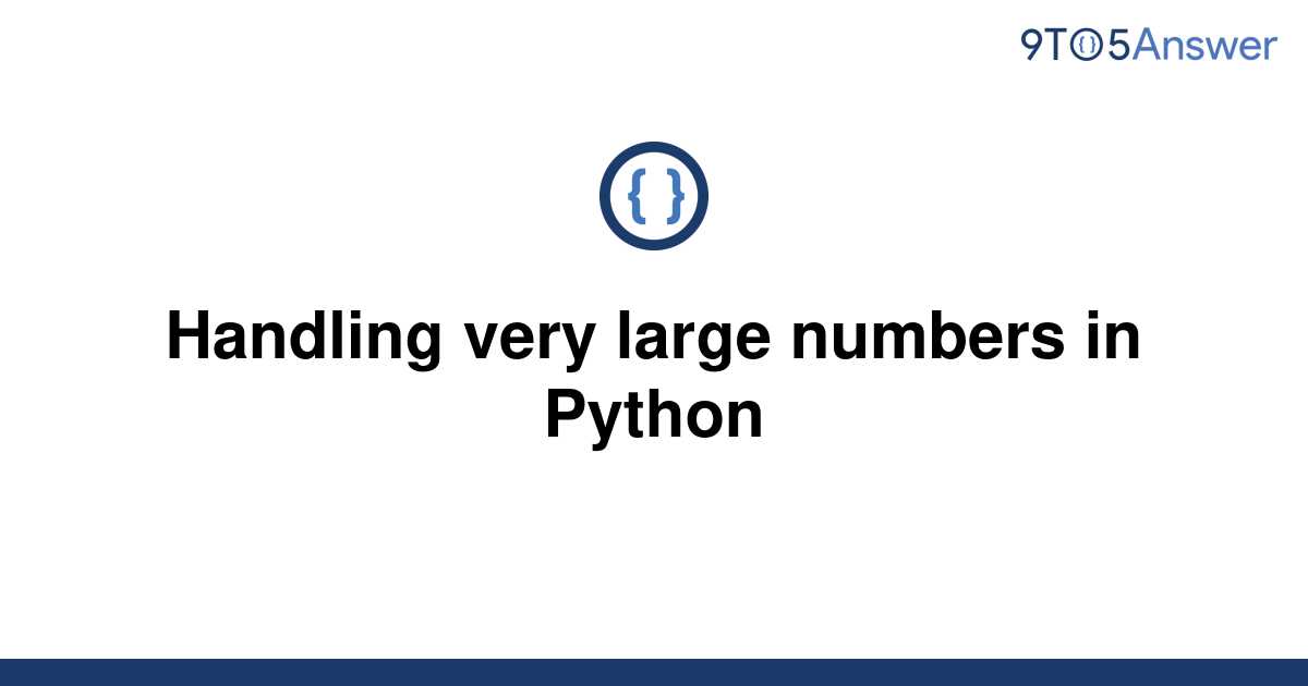  Solved Handling Very Large Numbers In Python 9to5Answer