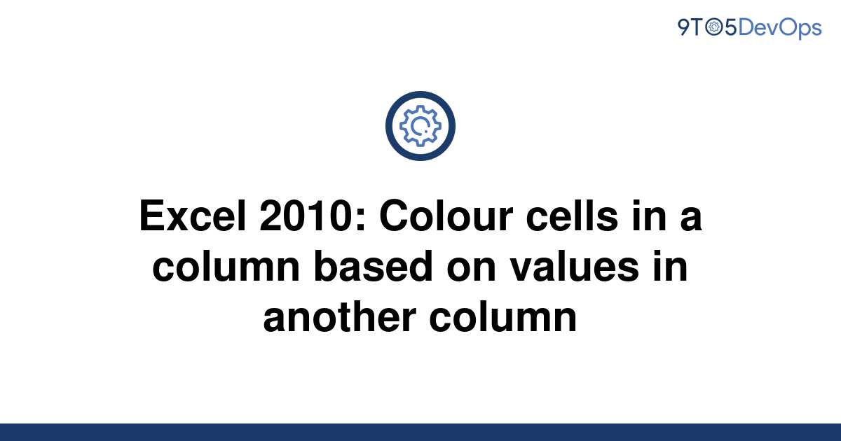 solved-excel-2010-colour-cells-in-a-column-based-on-9to5answer