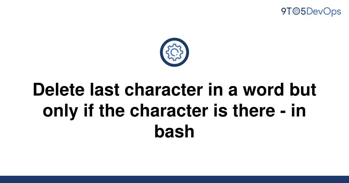 solved-delete-last-character-in-a-word-but-only-if-the-9to5answer