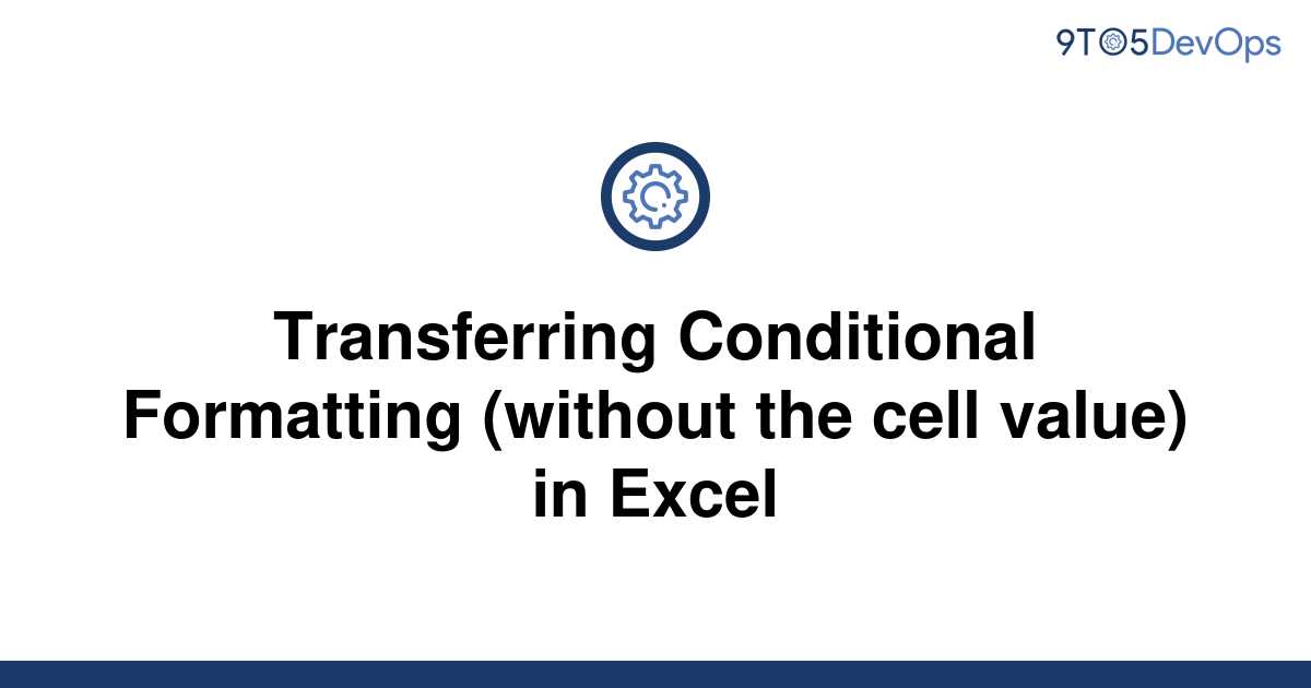 solved-transferring-conditional-formatting-without-the-9to5answer