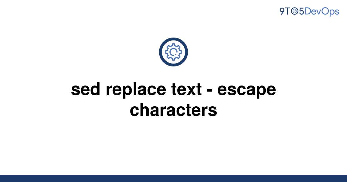 solved-sed-replace-text-escape-characters-9to5answer