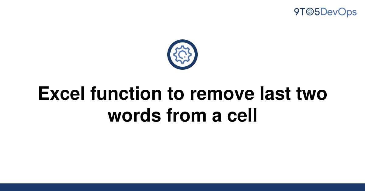 solved-excel-function-to-remove-last-two-words-from-a-9to5answer