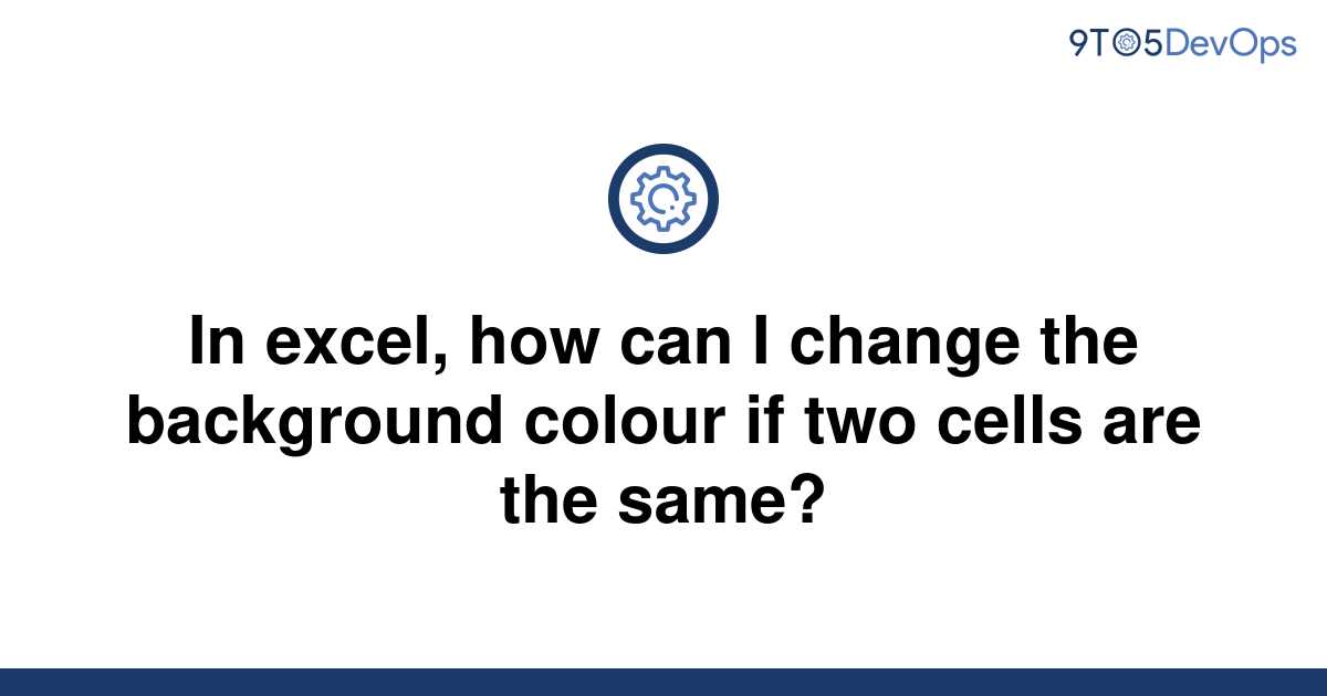 solved-in-excel-how-can-i-change-the-background-colour-9to5answer