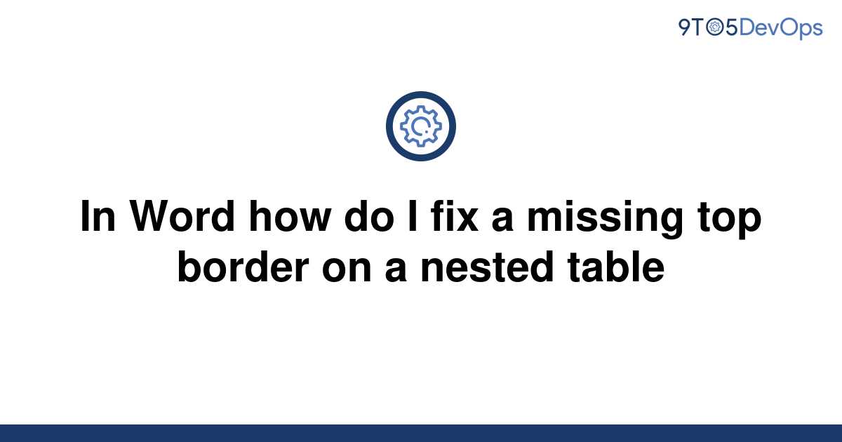 solved-in-word-how-do-i-fix-a-missing-top-border-on-a-9to5answer