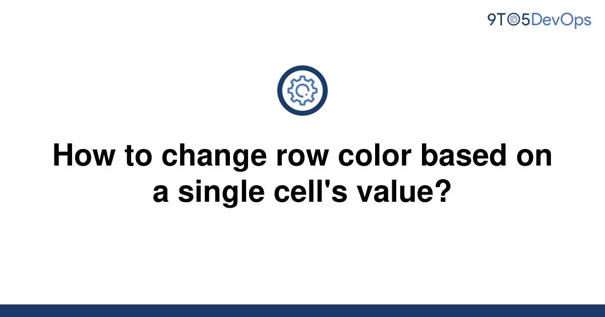 solved-how-to-change-row-color-based-on-a-single-cell-s-9to5answer