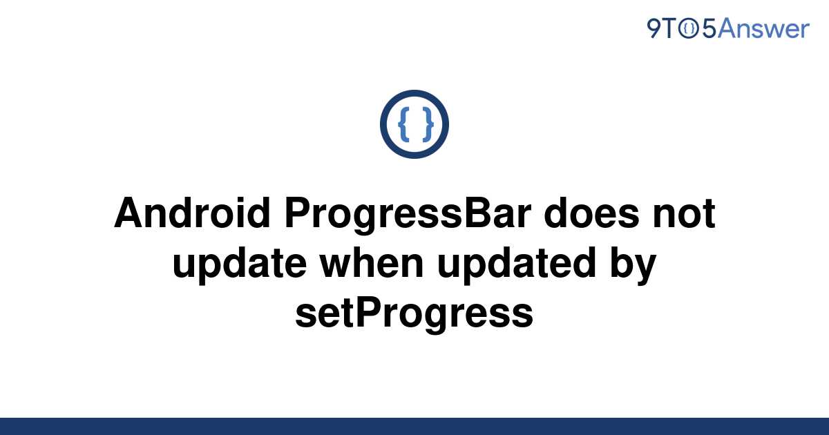 solved-android-progressbar-does-not-update-when-updated-9to5answer