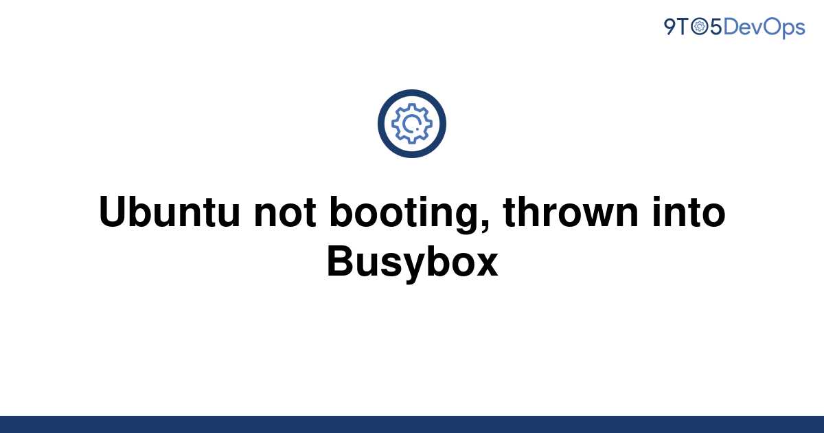 solved-ubuntu-not-booting-thrown-into-busybox-9to5answer