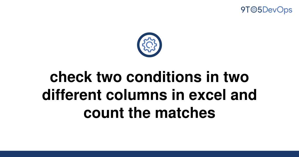 solved-check-two-conditions-in-two-different-columns-in-9to5answer