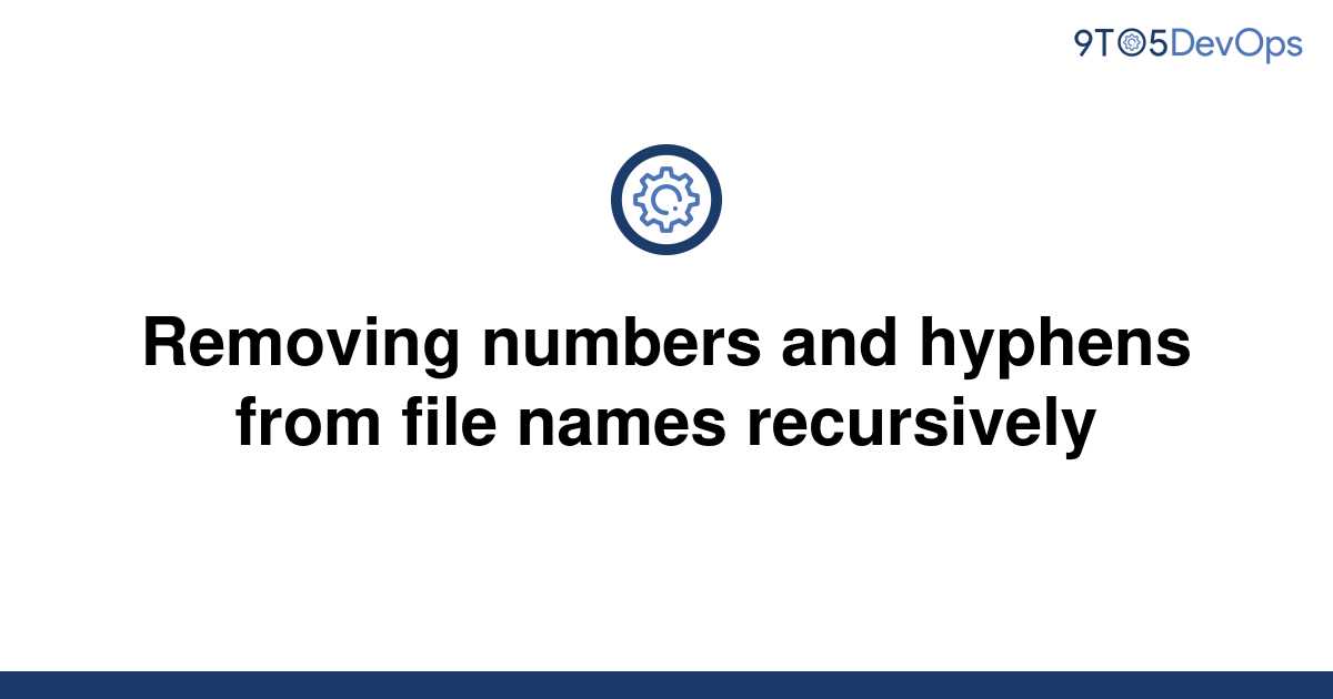 solved-removing-numbers-and-hyphens-from-file-names-9to5answer