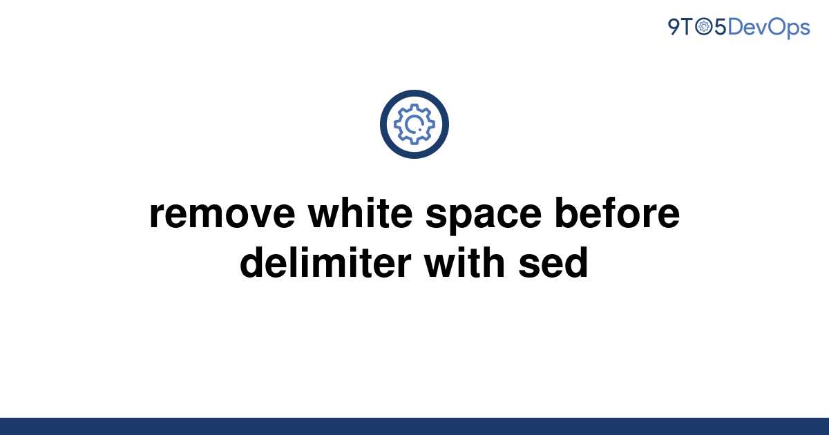 solved-remove-white-space-before-delimiter-with-sed-9to5answer