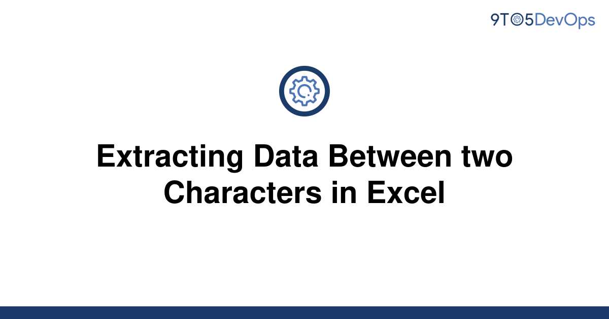 solved-extracting-data-between-two-characters-in-excel-9to5answer