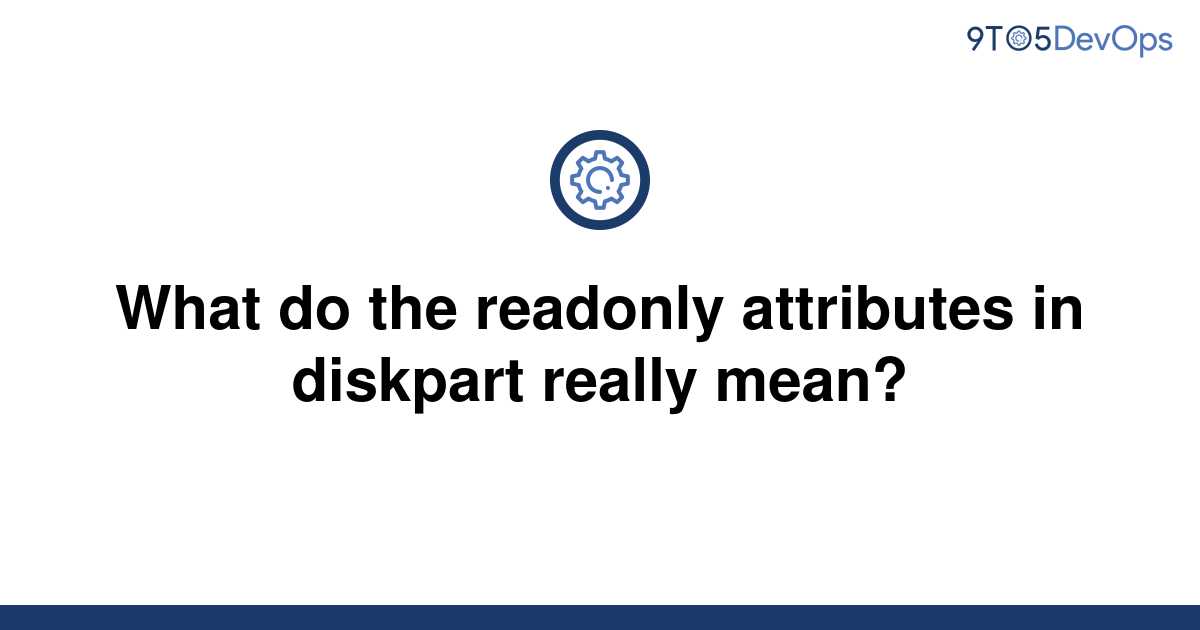 solved-what-do-the-readonly-attributes-in-diskpart-9to5answer