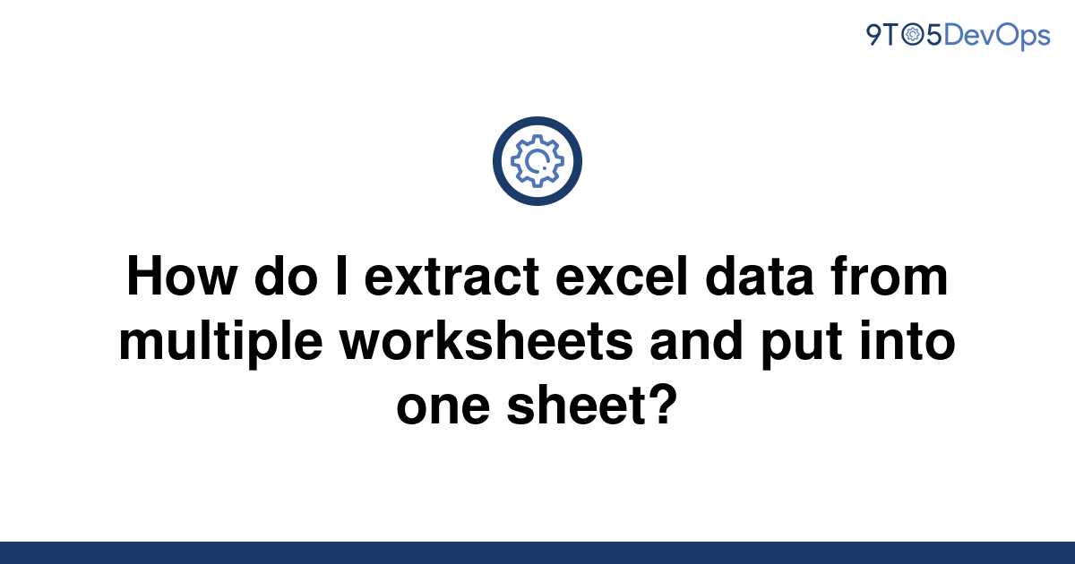  Solved How Do I Extract Excel Data From Multiple 9to5Answer