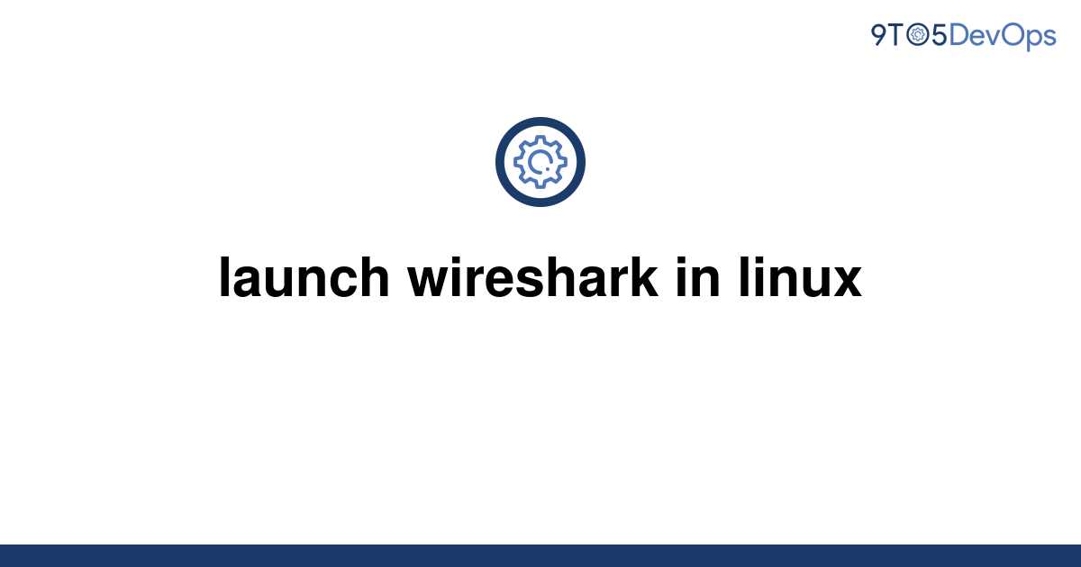launching wireshark linux