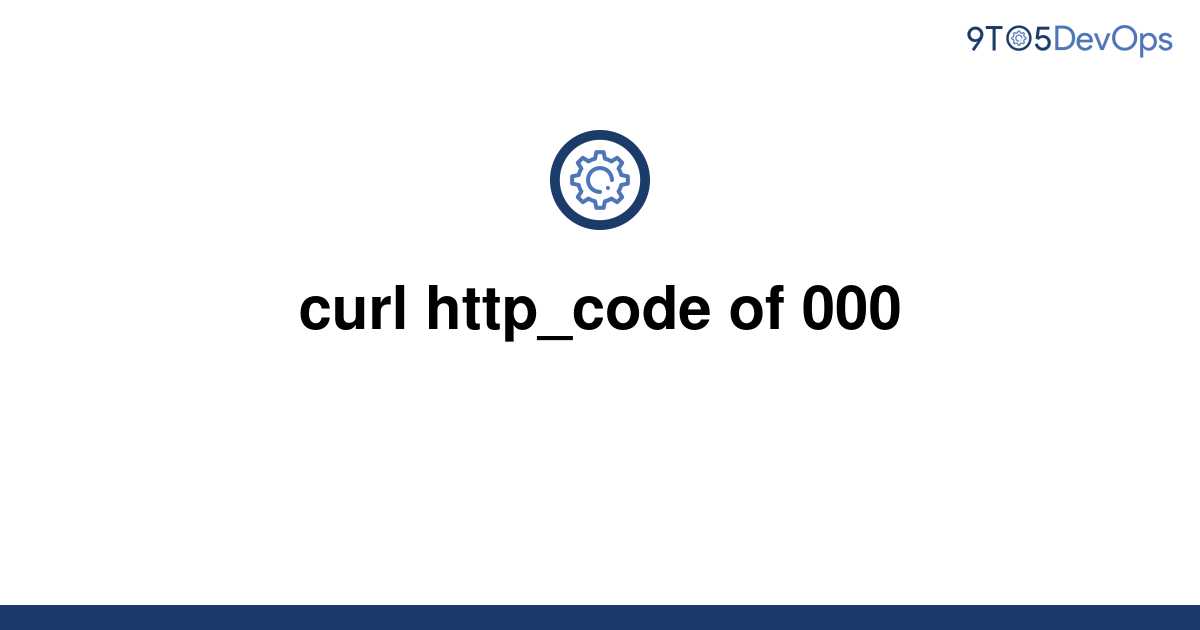 solved-curl-http-code-of-000-9to5answer