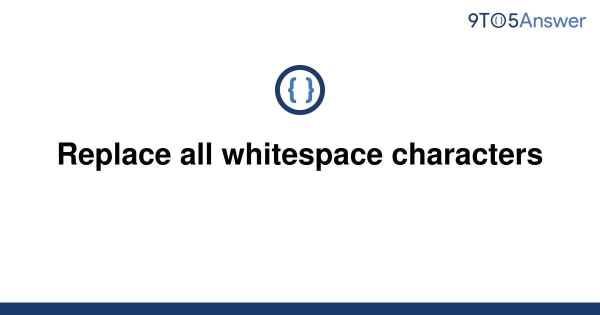  Solved Replace All Whitespace Characters 9to5Answer