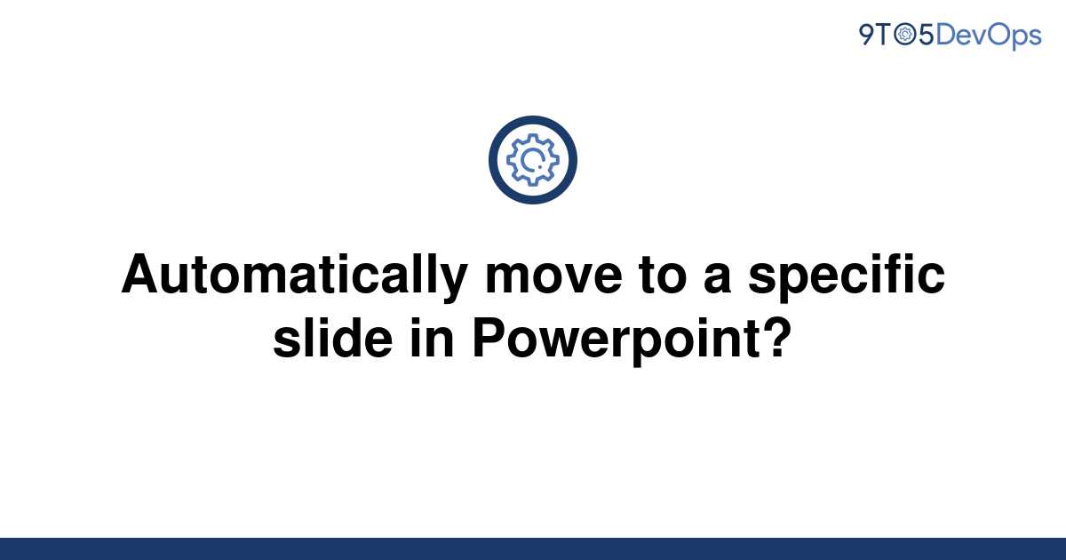 solved-automatically-move-to-a-specific-slide-in-9to5answer