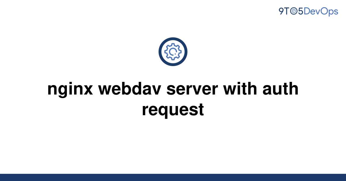 [Solved] nginx webdav server with auth request | 9to5Answer