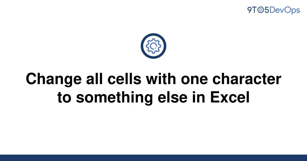 solved-change-all-cells-with-one-character-to-something-9to5answer