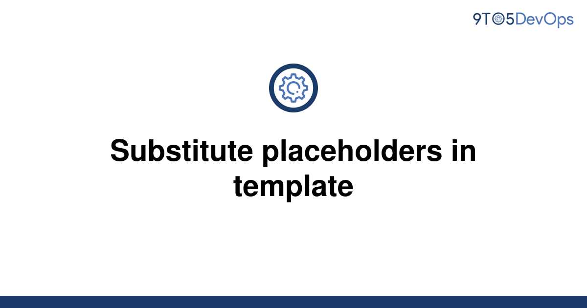 solved-substitute-placeholders-in-template-9to5answer