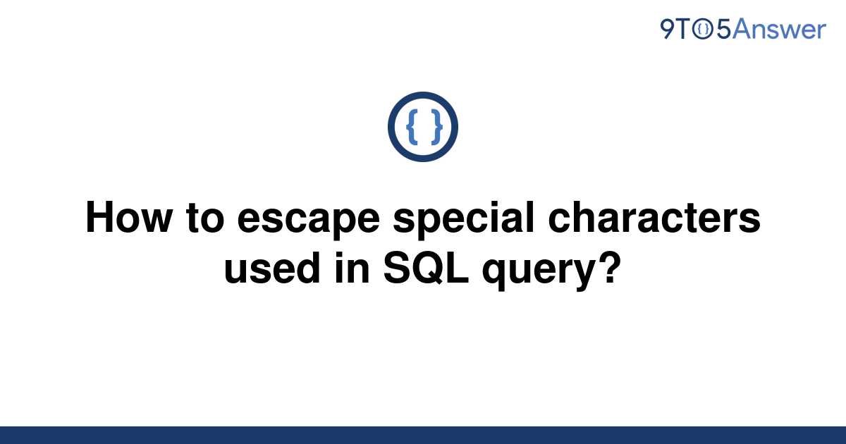 solved-how-to-escape-special-characters-used-in-sql-9to5answer