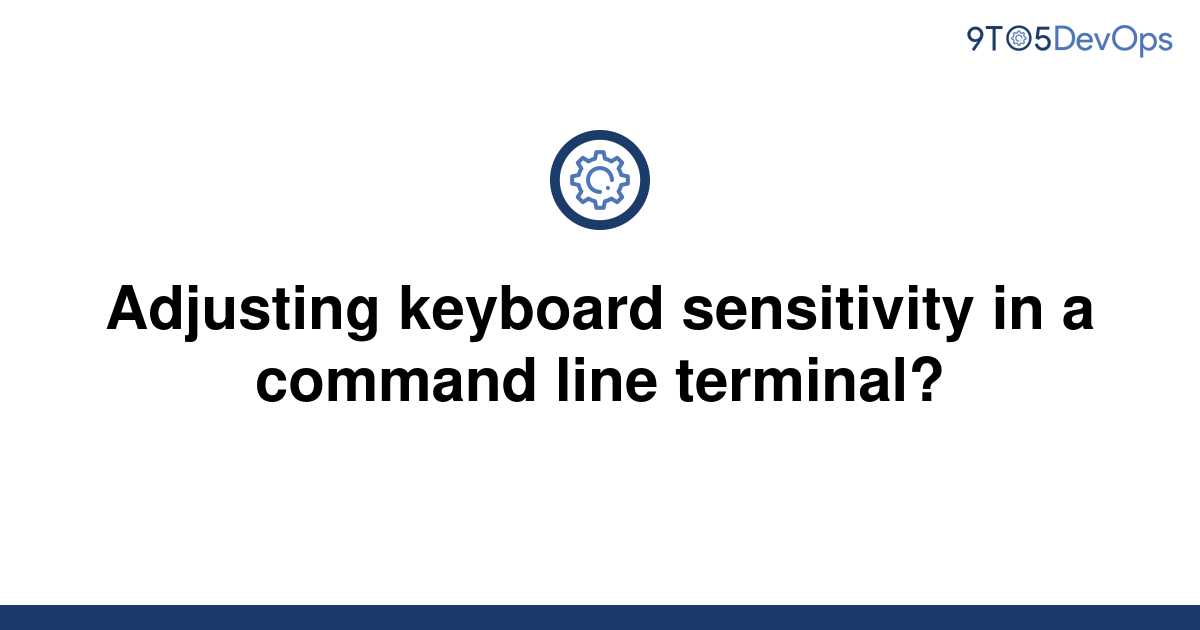 solved-adjusting-keyboard-sensitivity-in-a-command-line-9to5answer