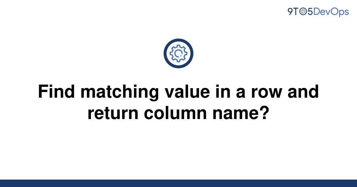 solved-find-matching-value-in-a-row-and-return-column-9to5answer