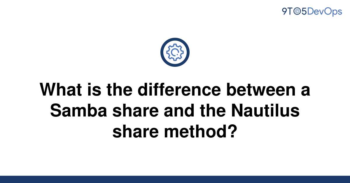 solved-what-is-the-difference-between-a-samba-share-and-9to5answer