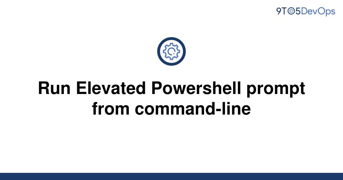 solved-run-elevated-powershell-prompt-from-command-line-9to5answer