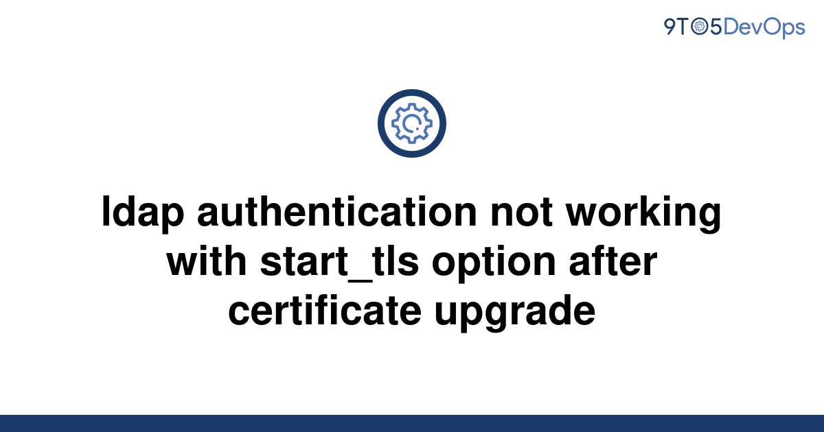 solved-ldap-authentication-not-working-with-start-tls-9to5answer