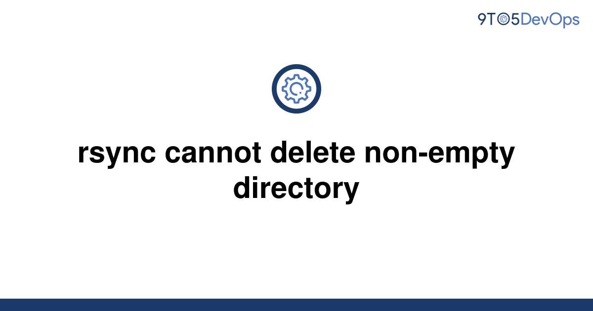 solved-rsync-cannot-delete-non-empty-directory-9to5answer