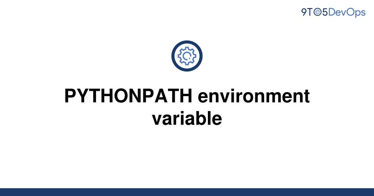 solved-pythonpath-environment-variable-9to5answer