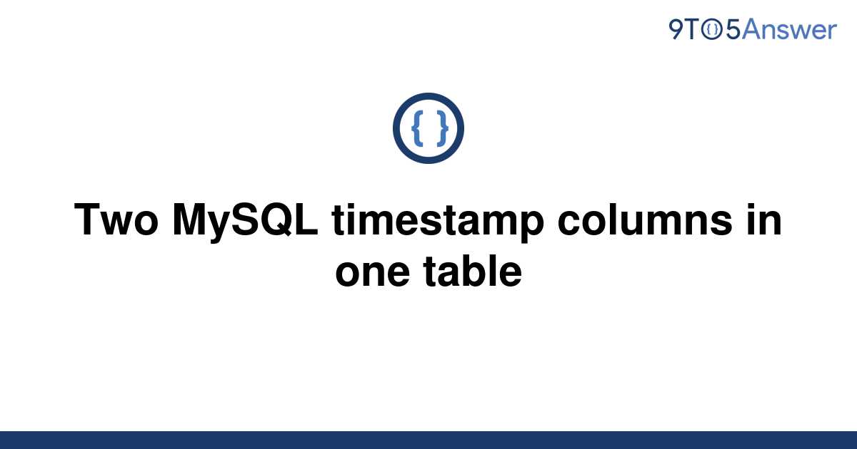 solved-two-mysql-timestamp-columns-in-one-table-9to5answer