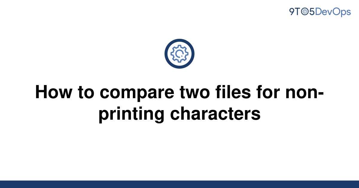 solved-how-to-compare-two-files-for-non-printing-9to5answer