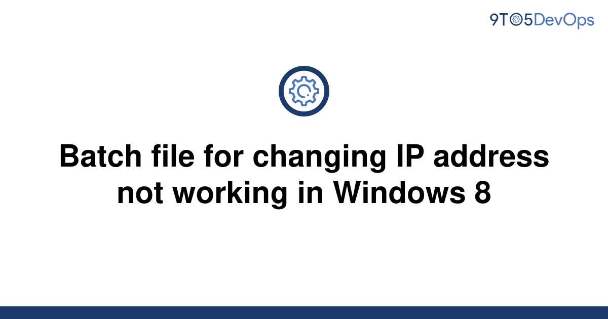 solved-batch-file-for-changing-ip-address-not-working-9to5answer