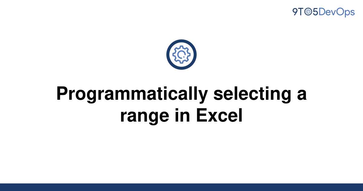 solved-programmatically-selecting-a-range-in-excel-9to5answer