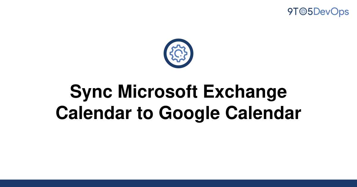 [Solved] Sync Microsoft Exchange Calendar to Google 9to5Answer