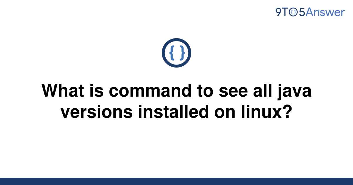 solved-what-is-command-to-see-all-java-versions-9to5answer