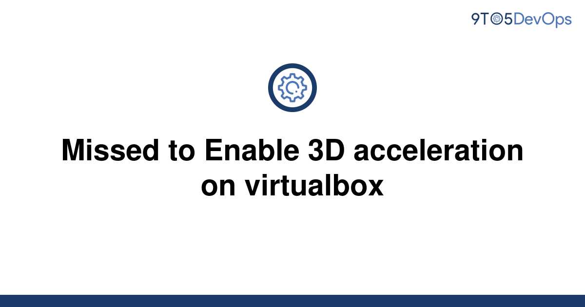 virtualbox 3d acceleration windows 7 64 bit