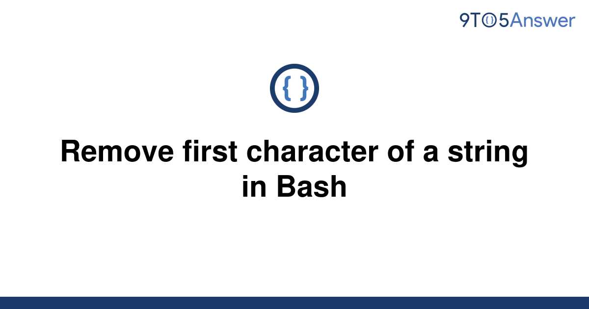 solved-remove-first-character-of-a-string-in-bash-9to5answer