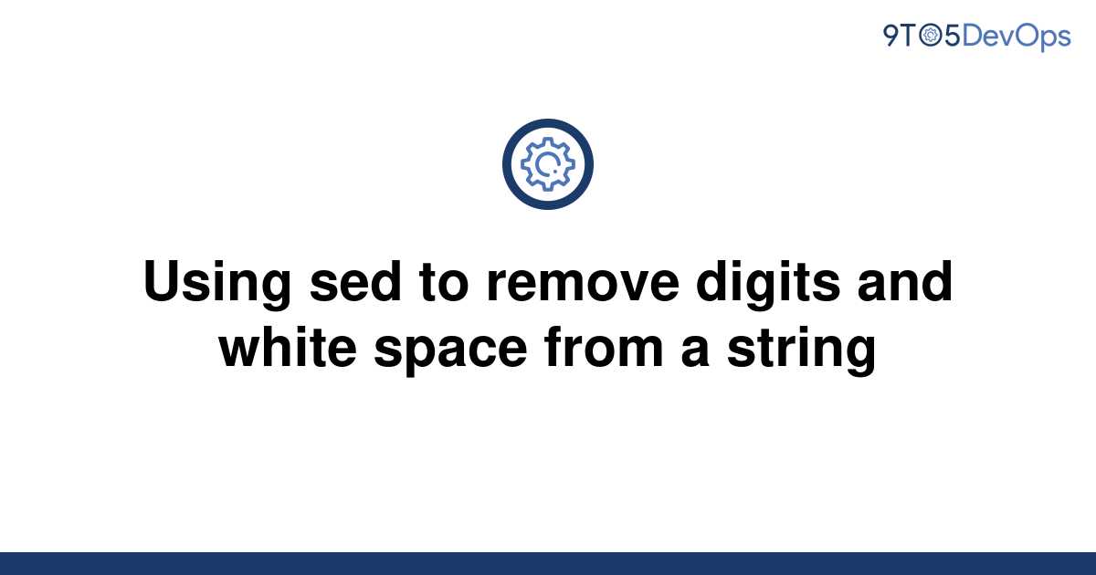 solved-using-sed-to-remove-digits-and-white-space-from-9to5answer